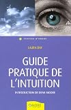 Guide pratique de l'intuition : Comment exploiter son intuition naturelle pour la mettre � son service