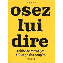 Osez lui dire : Cahier de messages � l'usage des couples