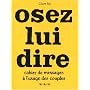 Osez lui dire : Cahier de messages � l'usage des couples