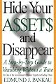 Hide Your Assets and Disappear: A Step-by-Step Guide to Vanishing Without a Trace