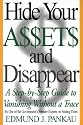 Hide Your Assets and Disappear: A Step-by-Step Guide to Vanishing Without a Trace