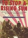 To Stop a Rising Sun: Reminiscences of Wartime in Burma and India