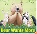 Bear Wants More