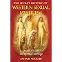 The Secret History of Western Sexual Mysticism: Sacred Practices and Spiritual Marriage