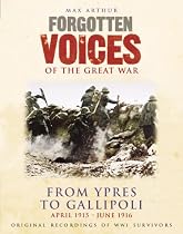 Forgotten Voices of the Great War: Ypres to Gallipoli - April 1915-June 1916: 2 (Forgotten Voices)