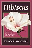 Hibiscus: Hardy and Tropical Plants for the Garden