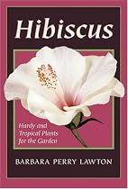 Hibiscus: Hardy and Tropical Plants for the Garden