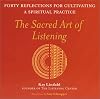The Sacred Art of Listening: Forty Reflections for Cultivating a Spiritual Practice