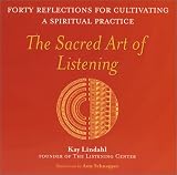 The Sacred Art of Listening: Forty Reflections for Cultivating a Spiritual Practice