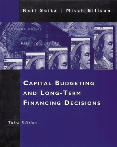 Capital Budgeting and Long-Term Financing Decisions (The Dryden Press Series in Finance)