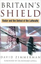 Britain's Shield: Radar and the Defeat of the Luftwaffe