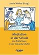 Praxisbuch: Mediation in der Schule: Konflikte l�sen in der Sekundarstufe I