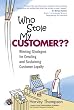 Who Stole My Customer?? Winning Strategies for Creating and Sustaining Customer Loyalty