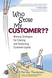 Who Stole My Customer?? Winning Strategies for Creating and Sustaining Customer Loyalty