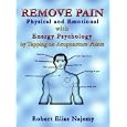 Remove Pain: Physical and Emotional With Energy Psychology by Tapping on Acupuncture Points by Robert Elias Najemy