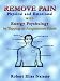 Remove Pain: Physical and Emotional With Energy Psychology by Tapping on Acupuncture Points