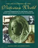 The Encyclopedia of the Victorian World: A Reader`s Companion to the People, Places, Events, and Everyday Life of the Victorian Era (Henry Holt Reference Book)