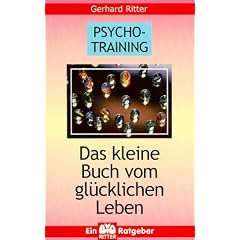 Psycho-Training. Das kleine Buch vom gl�cklichen Leben
