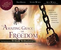 The Amazing Grace of Freedom: The Inspiring Faith of William Wilberforce