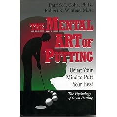 The Mental Art of Putting: Using Your Mind to Putt Your Best