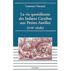 La Vie quotidienne des Indiens Cara�bes aux Petites Antilles : XVII�me si�cle