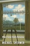 The Borderlands of Science: Where Sense Meets Nonsense