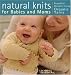Natural Knits for Babies and Moms: Beautiful Designs Using Organic Yarns
