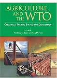 Agriculture and the WTO: Creating a Trading System for Development (World Bank Trade and Development Series)