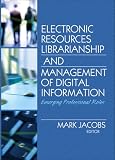 Electronic Resources Librarianship and Management of Digital Information: Emerging Professional Roles