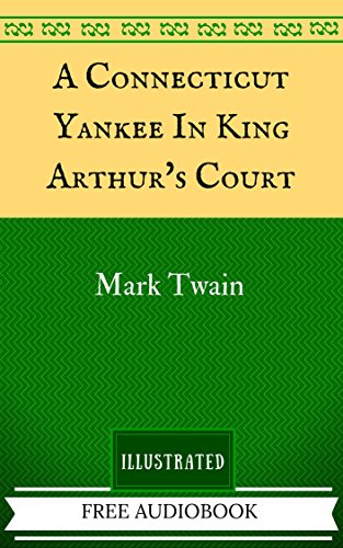 A Connecticut Yankee In King Arthur's Court: By Mark Twain - Illustrated