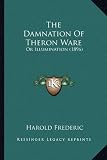 The Damnation Of Theron Ware: Or Illumination (1896)