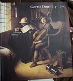 Gerrit Dou, 1613-1675: Master Painter in the Age of Rembrandt