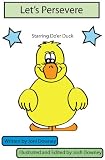 Let's Persevere! (Teaching children the meaning of perseverance and introducing Do'er Duck, an animal Character created to help children internalize perseverance and to never give up)