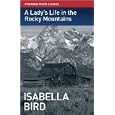 A Lady's Life in the Rocky Mountains (Stanfords Travel Classics) by Isabella Bird