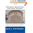 Fonseca: Building the New World: How a controversial Spanish bishop helped find and settle an empire in the Americas by Jack E. Patterson