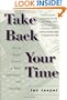 Take Back Your Time: How to Regain Control of Work, Information, and Technology
