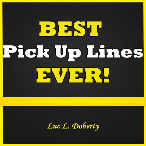 Best Pick Up Lines EVER! Amazing Collection of Good Pick Up Lines for Every Situation. Use These Pickup Lines and Get the Girl You Want!