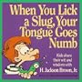 When You Lick a Slug, Your Tongue Goes Numb: Kids Share Their Wit and Wisdom (Gift books)