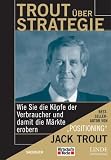 Jack Trout: Trout �ber Strategie. Wie Sie die K�pfe der Verbraucher und damit die M�rkte erobern