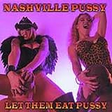 Nashville Pussy - Let Them Eat Pussy