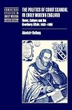 The Politics of Court Scandal in Early Modern England: News Culture and the Overbury Affair, 16031660: News Culture and the Overbury Affair, 1603-1660 ... Studies in Early Modern British History)