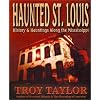 Haunted St. Louis: History & Hauntings Along the Mississippi