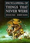 Encyclopedia of Things That Never Were: Creatures, Places, and People