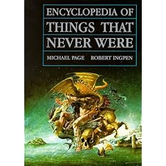 Encyclopedia of Things That Never Were: Creatures, Places, and People