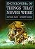 Encyclopedia of Things That Never Were: Creatures, Places, and People