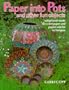 Paper into Pots and Other Fun Objects Using Hand-Made Recycled Paper and Papier-Mache Techniques