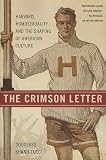 The Crimson Letter: Harvard, Homosexuality, and the Shaping of American Culture