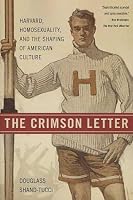 The Crimson Letter: Harvard, Homosexuality, and the Shaping of American Culture