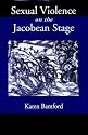 Sexual Violence On the Jacobean Stage