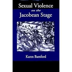 Sexual Violence On the Jacobean Stage